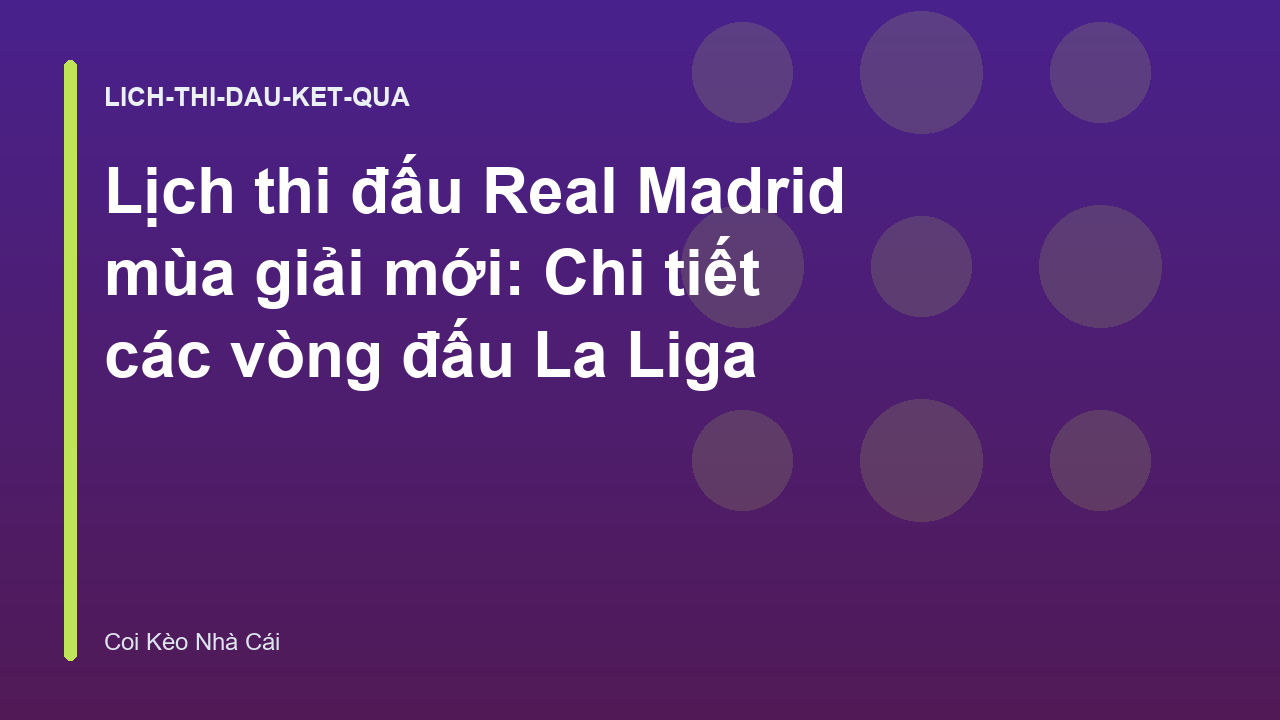 Lịch thi đấu Real Madrid mùa giải mới: Chi tiết các vòng đấu La Liga