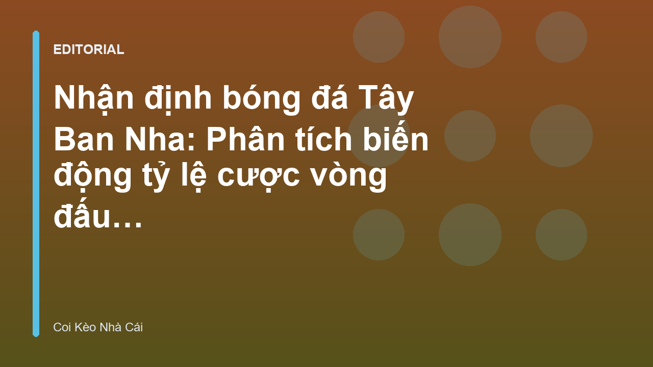 Phân tích biến động tỷ lệ cược bóng đá Tây Ban Nha