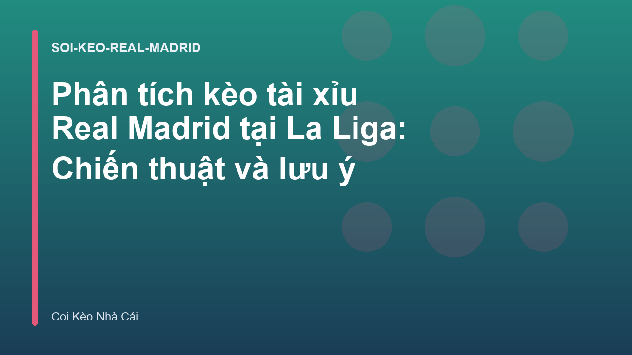 Phân tích kèo tài xỉu Real Madrid tại La Liga: Chiến thuật và lưu ý