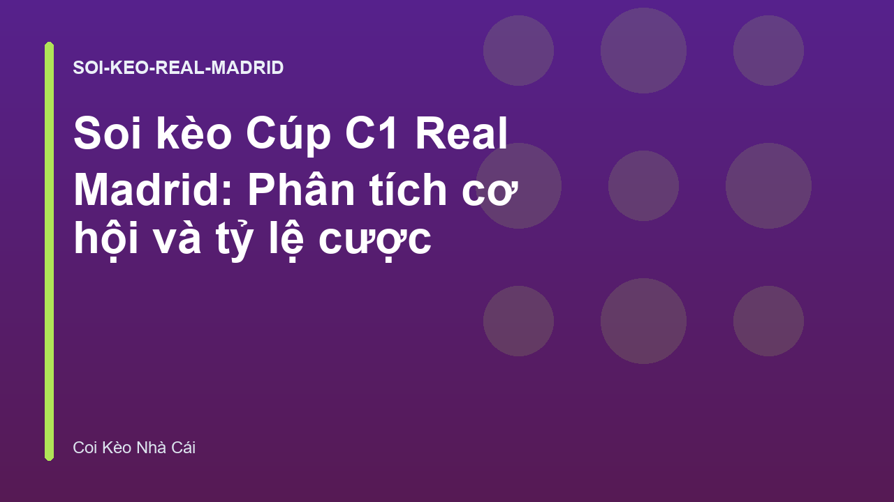 Soi kèo Cúp C1 Real Madrid: Phân tích cơ hội và tỷ lệ cược
